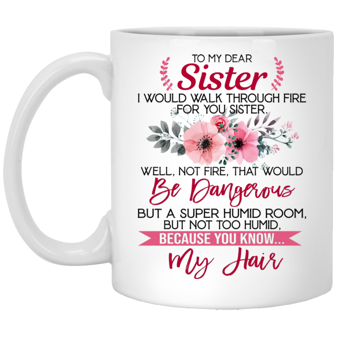 Walk Through Fire For You Sister Ceramic Coffee Mug - Beer Stein -Water Bottle - Best Sister Ever Mug, White, 11 oz. White Mug Walk Through Fire For You Sister Ceramic Coffee Mug - Beer Stein -Water Bottle - Best Sister Ever Mug, White, 11 oz. White Mug