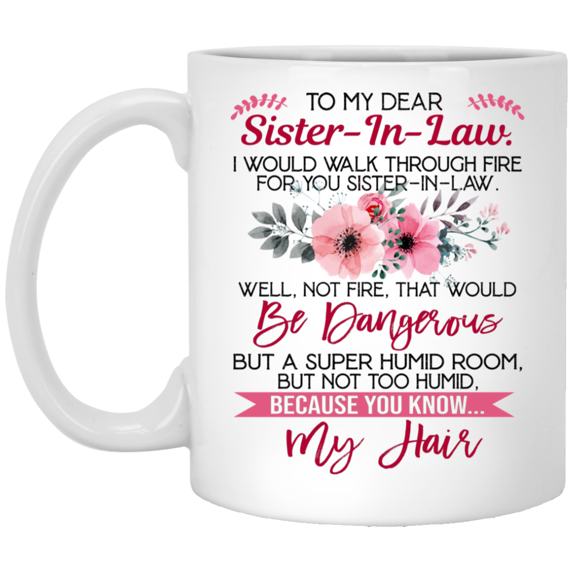 Walk Through Fire For You Sister In Law Ceramic Coffee Mug - Beer Stein -Water Bottle - Sister In Law Gifts, White, 11 oz. White Mug
