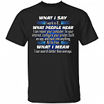What I Say I Work In IT T-Shirt - Funny Programer Shirt, Black, Unisex T-Shirt What I Say I Work In IT T-Shirt - Funny Programer Shirt, Black, Unisex T-Shirt