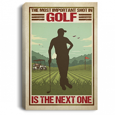 The Most Important Shot In Golf Is The Next One Framed Canvas Unframed Poster - Proud Golf Saying Wall Art, White, 0.75'' Framed Canvas