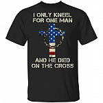 I Only Kneel For One Man And He Died On The Cross T-Shirt - American Flag Jesus Cross Shirt, Black, Unisex T-Shirt I Only Kneel For One Man And He Died On The Cross T-Shirt - American Flag Jesus Cross Shirt, Black, Unisex T-Shirt