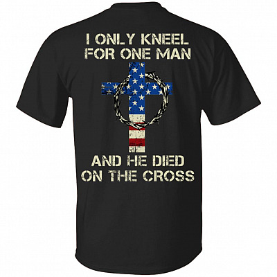I Only Kneel For One Man And He Died On The Cross Print On Back Only - Plain Front T-Shirt - Jesus Cross Shirt, Black, Unisex T-Shirt