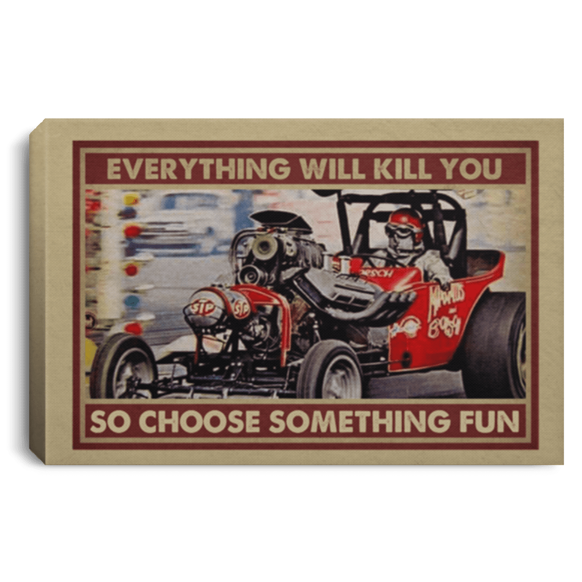Drag Racing Everything Will Kill You So Choose Something Fun Wrapped Framed Canvas Prints - Unframed Poster, White, 0.75'' Framed Canvas