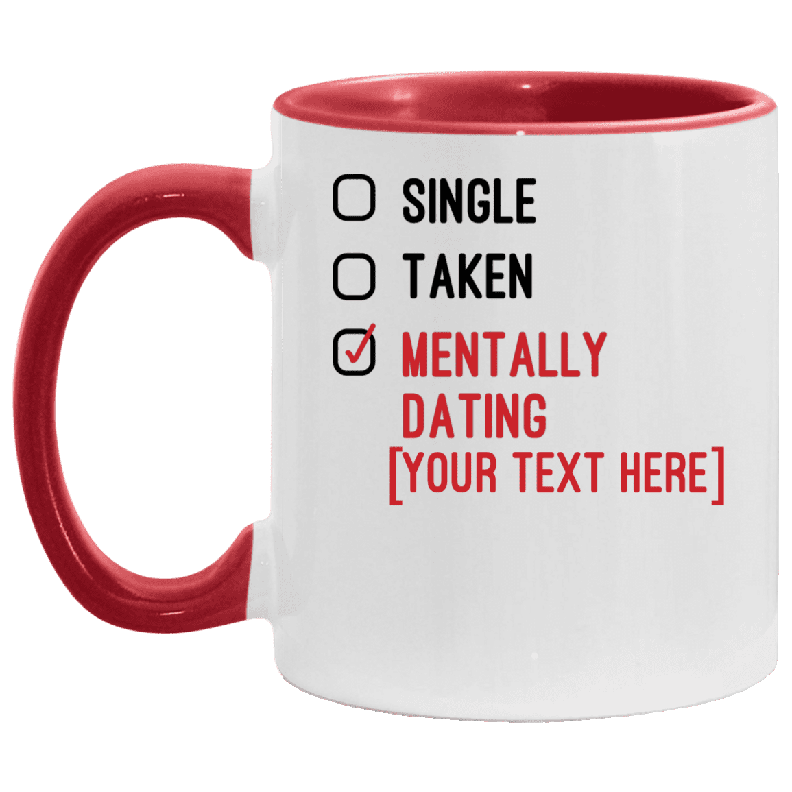 Personalized Single Taken Mentally Dating Celebrity Name Funny Accent Mug, White/Red, 11 oz. Accent Mug