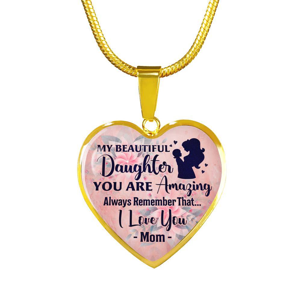 My Beautiful Daughter You Are Amazing Always Remember That I Love You Mom Heart Pendant Necklace - Heart Luxury Necklace (Gold Plated)