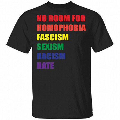 No Room for Homophobia Fascism Sexism Racism Hate T-Shirt, Black, Unisex T-Shirt