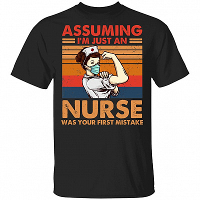 Assuming I’m Just an Old Nurse Was Your First Mistake T-Shirt, Black, Unisex T-Shirt