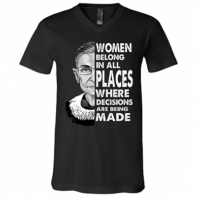 Women Belong In All Places Where Decisions Are Being Made RBG T-Shirt - V-Neck Tee, Black, V-Neck T-Shirt
