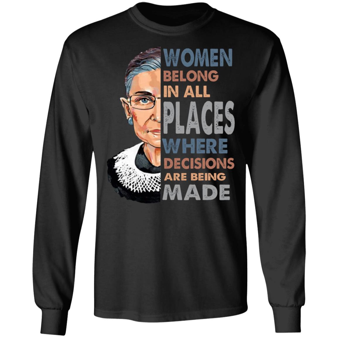 Women Belong In All Places Where Decisions Are Being Made RBG Hoodie - Sweatshirt - Long Sleeve Shirt, Black, Long Sleeve Women Belong In All Places Where Decisions Are Being Made RBG Hoodie - Sweatshirt - Long Sleeve Shirt, Black, Long Sleeve