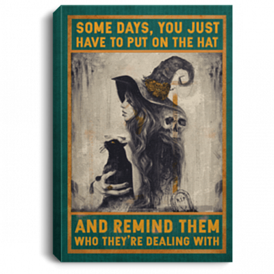 Some Days You Just Have To Put On The Hat And Remind Them Framed Canvas Prints - Witch Sign Unframed Poster, White, 0.75'' Framed Canvas