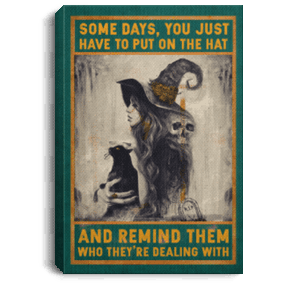 Some Days You Just Have To Put On The Hat And Remind Them Framed Canvas Prints - Witch Sign Unframed Poster, White, 0.75'' Framed Canvas