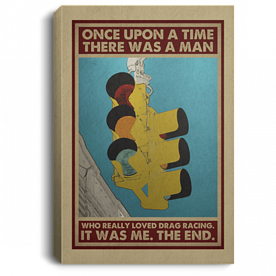 Once Upon a Time There Was a Man Who Really Loved Drag Racing Framed Canvas Prints - Unframed Poster, White, 0.75'' Framed Canvas