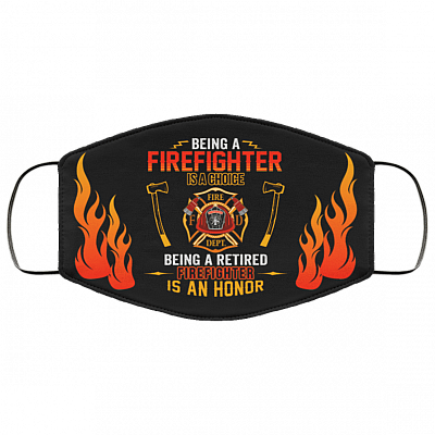 Being A Firefighter Is A Choice Being A Retired Firefighter Is An Honor Washable Reusable Custom - Printed Cloth Face Mask Cover, Black, Cloth Face Cover – Medium/Large
