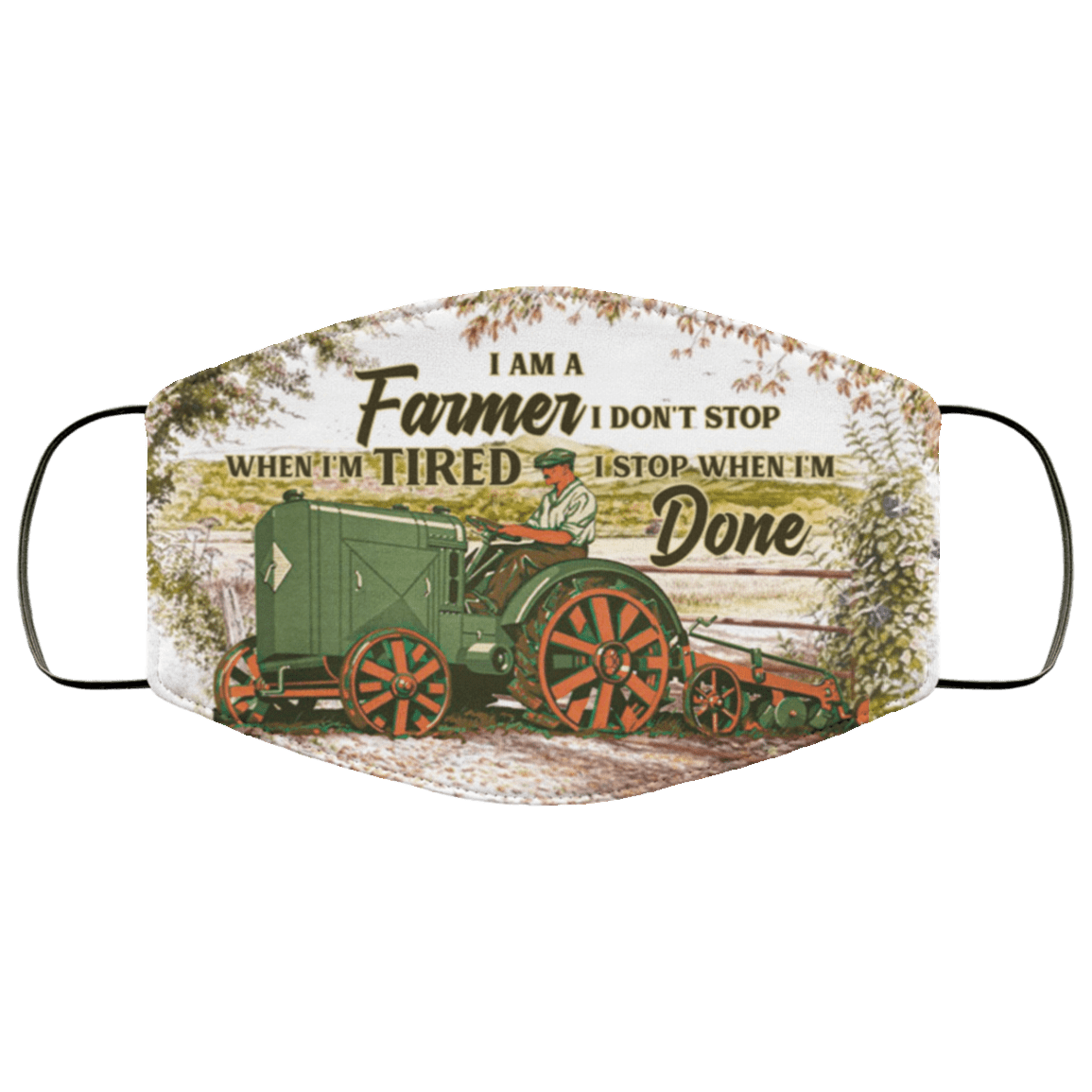 I Am a Farmer I Don't Stop When I'm Tired I Stop When I'm Done Washable Reusable Face Mask Cover, White, Cloth Face Cover – Medium/Large