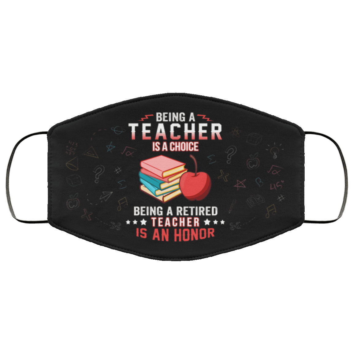 Being A Teacher Is A Choice Being A Retired Teacher Is An Honor Washable Reusable Custom - Printed Cloth Face Mask Cover, Black, Cloth Face Cover – Medium/Large