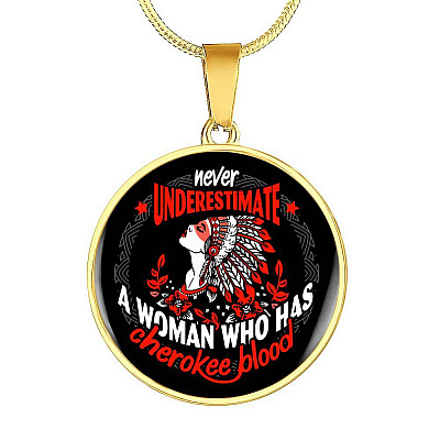 Never Underestimate A Woman Who Has Cherokee Blood Circle Pendant Necklace - Native American Necklace - Circle Luxury Necklace (Gold Plated)