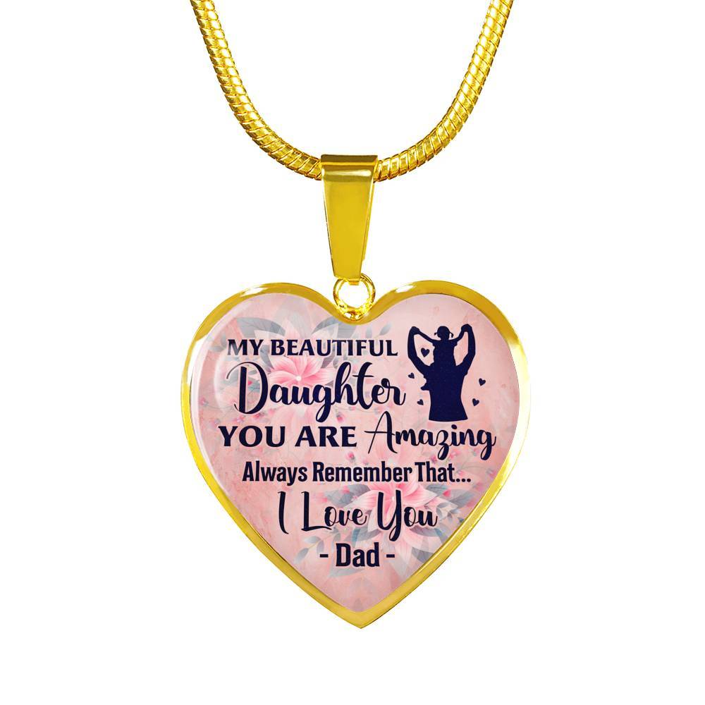 My Beautiful Daughter You Are Amazing Always Remember That I Love You Dad Heart Pendant Necklace - Heart Luxury Necklace (Gold Plated)
