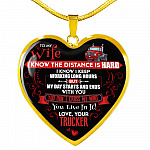 Trucker to My Wife I Know the Distance Is Hard I Know I Keep Working Long Hours Heart Pendant Necklace - Heart Luxury Necklace (Gold Plated)