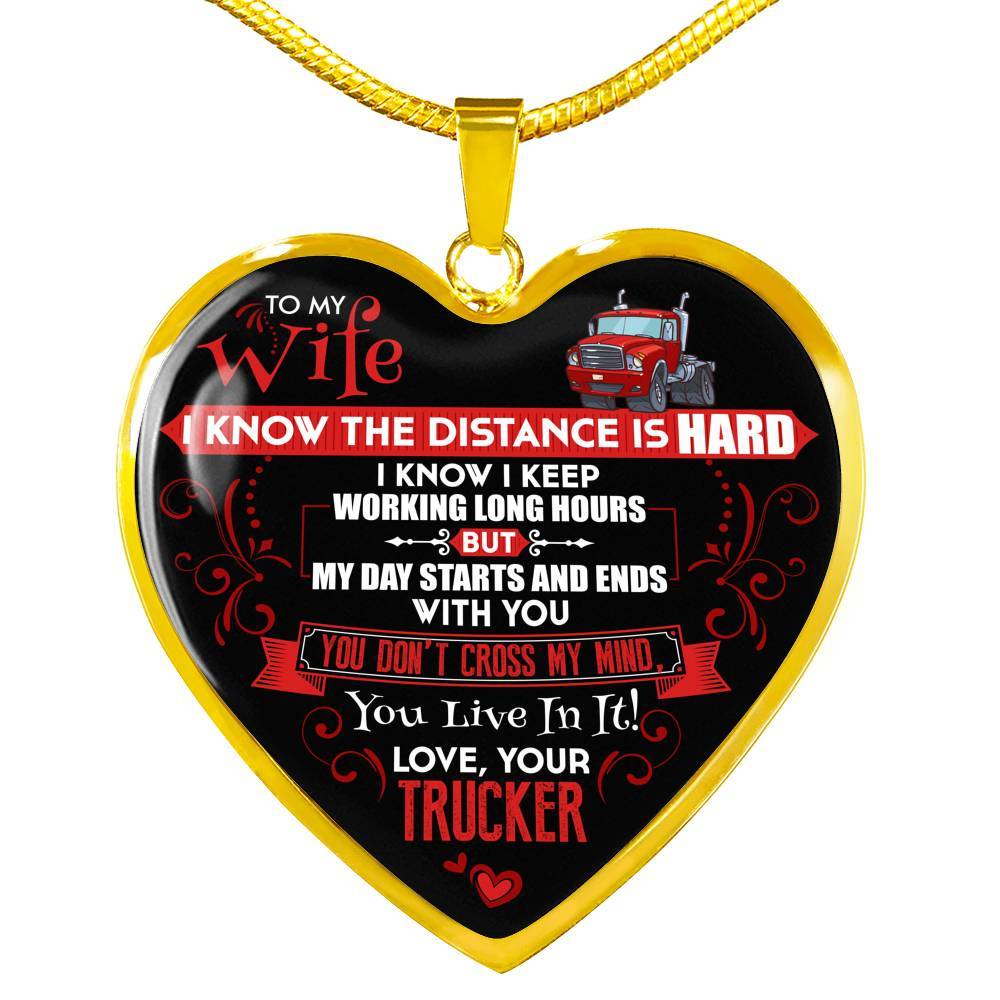 Trucker to My Wife I Know the Distance Is Hard I Know I Keep Working Long Hours Heart Pendant Necklace - Heart Luxury Necklace (Gold Plated)