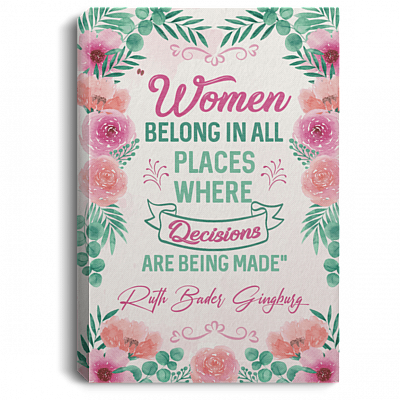 Women Belong in All Places Where Decisions Are Being Made RBG Framed Canvas - Unframed Poster, White, 0.75'' Framed Canvas