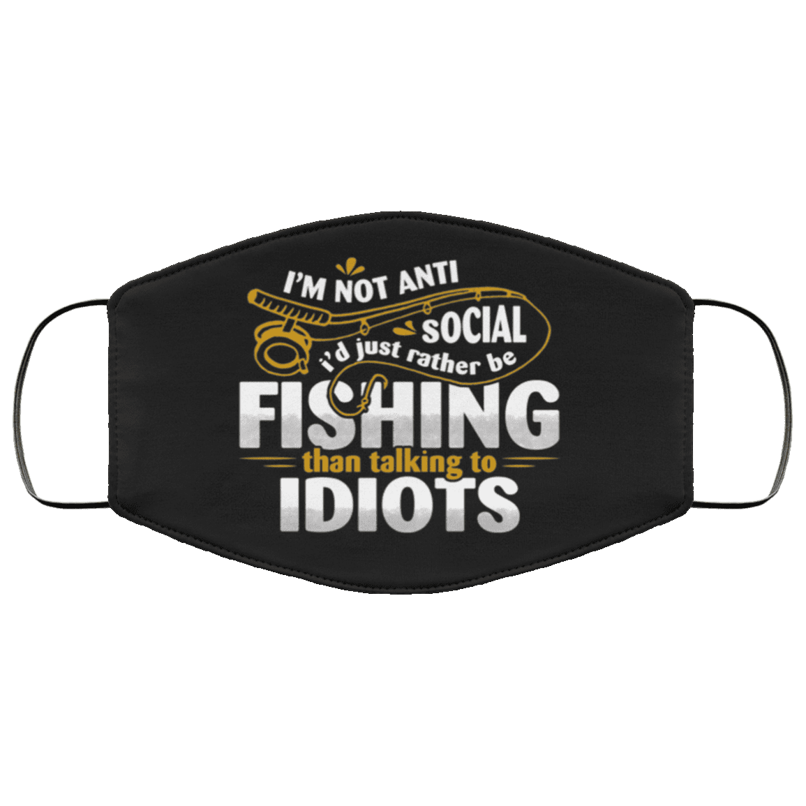 I'm Not Anti Social I'd Just Rather Be Fishing Washable Reusable Custom - Printed Cloth Face Mask Cover, Black, Cloth Face Cover – Medium/Large I'm Not Anti Social I'd Just Rather Be Fishing Washable Reusable Custom - Printed Cloth Face Mask Cover, Black, Cloth Face Cover – Medium/Large