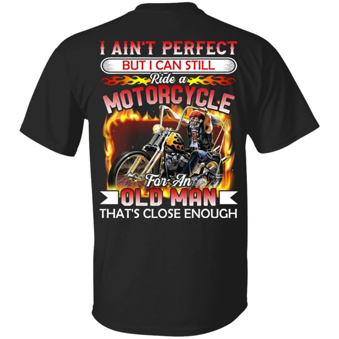 I Ain't Perfect But I Can Ride A Motorcycle For An Old Man Shirt - Biker Shirt - Print On Back T Shirt, Black, Unisex T-Shirt