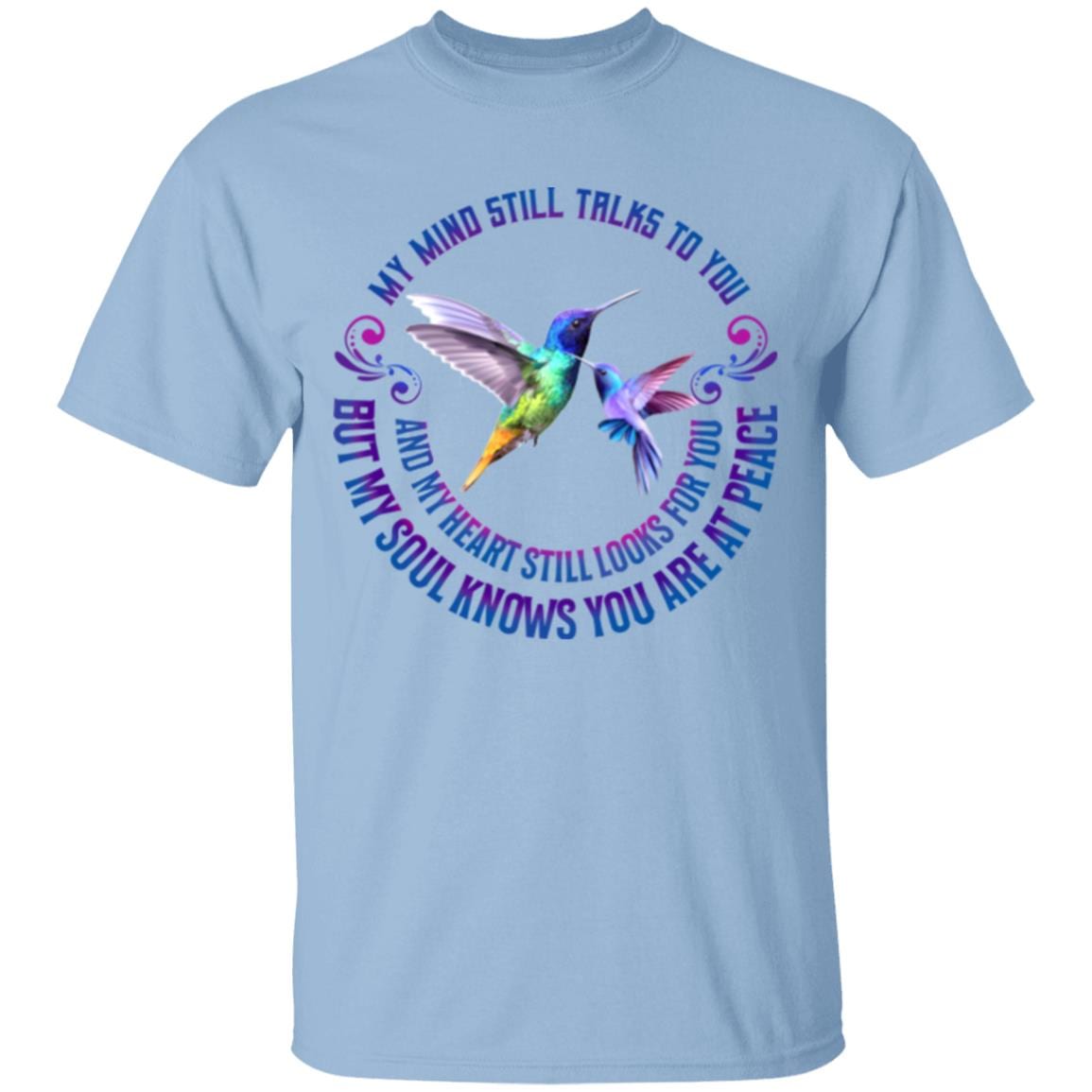 My Mind Still Talks to You but My Soul Knows You Are at Peace and My Heart Still Looks for You T-Shirt, Light Blue, Unisex T-Shirt