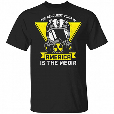 The Deadliest Virus In America Is The Media T-Shirt - Funny Shirt, Black, Unisex T-Shirt