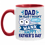 Dad I'm Glad I Wasn't Just a Wank Happy Father's Day Funny Sperm Accent Mug, White/Red, 11 oz. Accent Mug