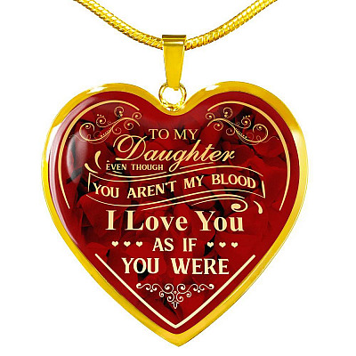To My Bonus Daughter Even Though You Aren't My Blood I Love You As If You Were Heart Pendant Necklace - Heart Luxury Necklace (Gold Plated)