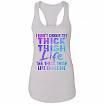 I Didn't Choose The Thick Thigh Life The Thick Thigh Life Chose Me Tank Top - Racerback Tank, White, Ladies Racerback Tank I Didn't Choose The Thick Thigh Life The Thick Thigh Life Chose Me Tank Top - Racerback Tank, White, Ladies Racerback Tank