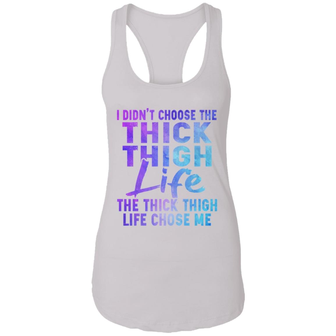 I Didn't Choose The Thick Thigh Life The Thick Thigh Life Chose Me Tank Top - Racerback Tank, White, Ladies Racerback Tank I Didn't Choose The Thick Thigh Life The Thick Thigh Life Chose Me Tank Top - Racerback Tank, White, Ladies Racerback Tank