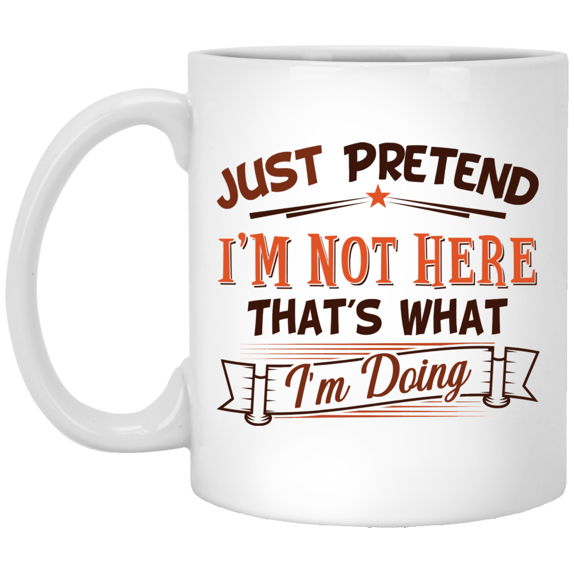 Just Pretend I'm Not Here That's What I'm Doing Ceramic Coffee Mug - Beer Stein - Water Bottle - Color Changing Mug, White, 11 oz. White Mug Just Pretend I'm Not Here That's What I'm Doing Ceramic Coffee Mug - Beer Stein - Water Bottle - Color Changing Mug, White, 11 oz. White Mug