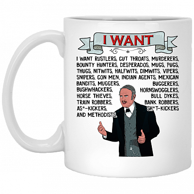 I Want Rustlers Cut Throats Murderers Hedley Lamarr Blazing Saddles Coffee Mug - Beer Stein - Water Bottle, White, 11 oz. White Mug