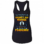 You Can't Scare Me I Am Grumpy Old Nurse During A Pandemic, Black, Ladies Racerback Tank You Can't Scare Me I Am Grumpy Old Nurse During A Pandemic, Black, Ladies Racerback Tank