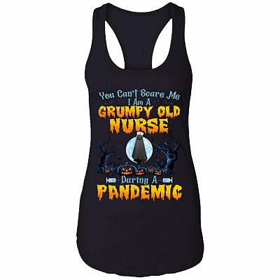You Can't Scare Me I Am Grumpy Old Nurse During A Pandemic, Black, Ladies Racerback Tank