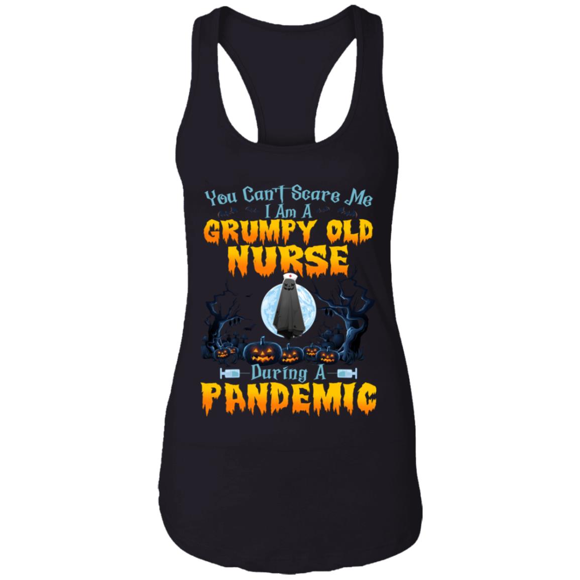 You Can't Scare Me I Am Grumpy Old Nurse During A Pandemic, Black, Ladies Racerback Tank You Can't Scare Me I Am Grumpy Old Nurse During A Pandemic, Black, Ladies Racerback Tank
