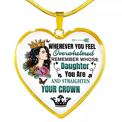 Whenever You Feel Overwhelmed Remember Whose Daughter You Are And Straighten Your Crown Heart Pendant Necklace - Heart Luxury Necklace (Gold Plated)