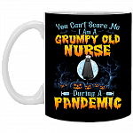 You Can't Scare Me I Am Grumpy Old Nurse During A Pandemic Ceramic Coffee Mug - Beer Stein - Water Bottle, Black, 11 oz. White Mug