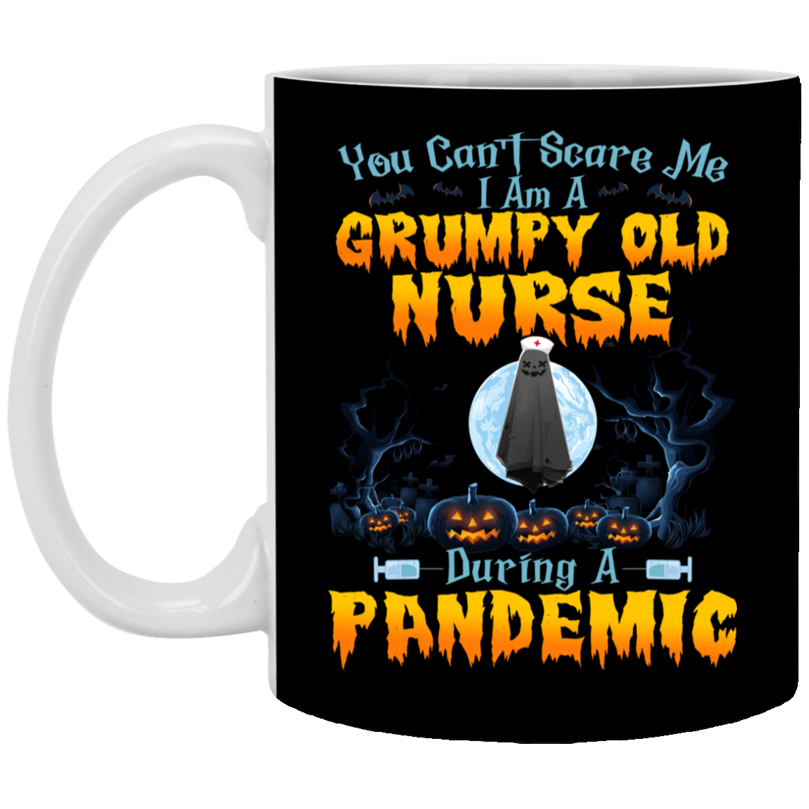 You Can't Scare Me I Am Grumpy Old Nurse During A Pandemic Ceramic Coffee Mug - Beer Stein - Water Bottle, Black, 11 oz. White Mug