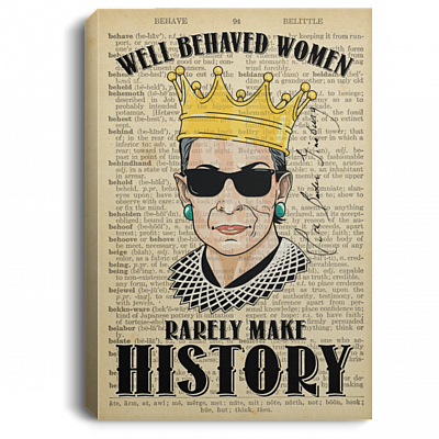 RBG Well Behaved Women Rarely Make History Feminist Gift Framed Canvas - Unframed Poster, White, 0.75'' Framed Canvas