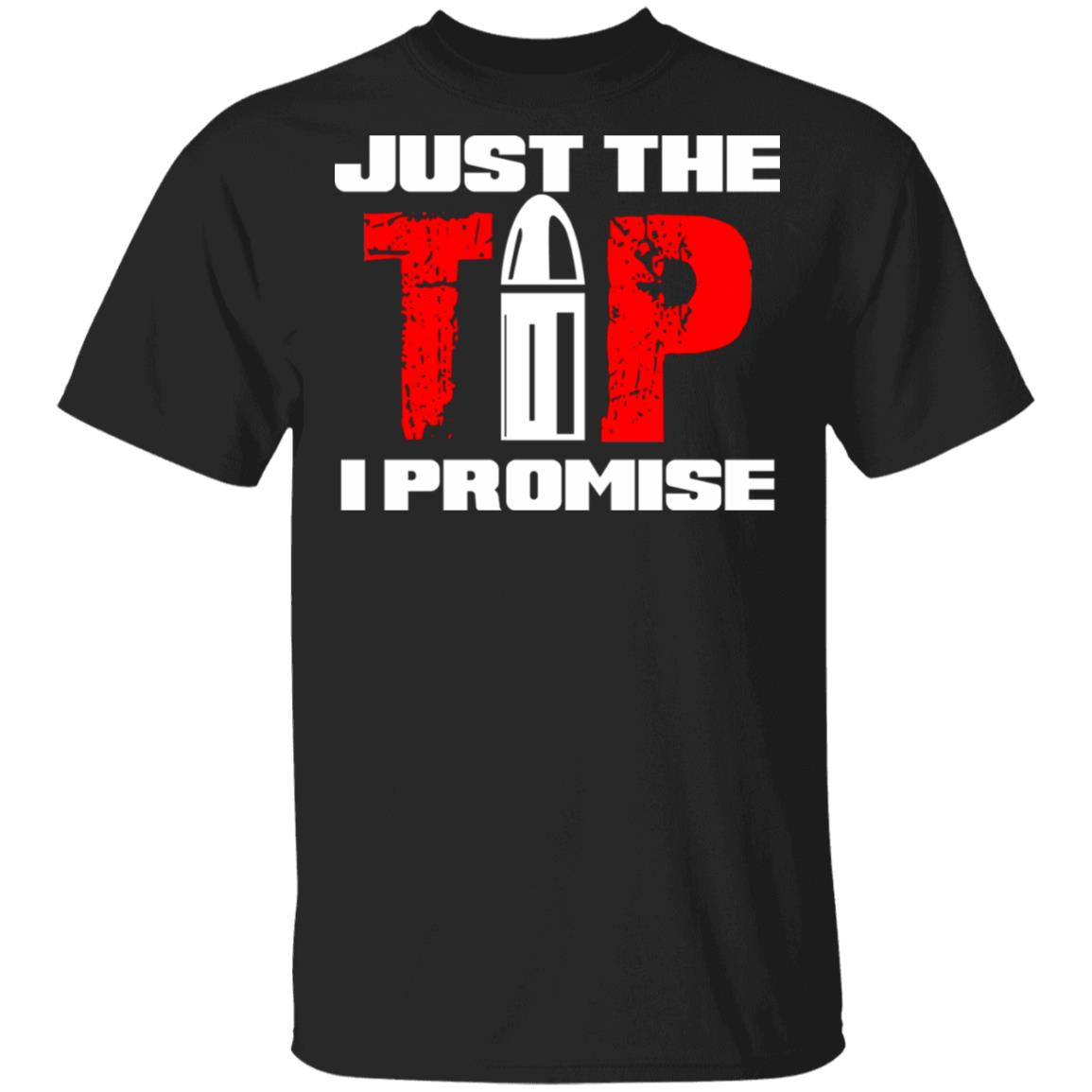 Just The Tip I Promise T-Shirt, Black, Unisex T-Shirt