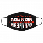 I Kinda Like Wearing Masks Outside Now I Can Talk To Myself In Peace Washable Reusable Printed Cloth Face Mask, Black, Cloth Face Cover – Medium/Large I Kinda Like Wearing Masks Outside Now I Can Talk To Myself In Peace Washable Reusable Printed Cloth Face Mask, Black, Cloth Face Cover – Medium/Large