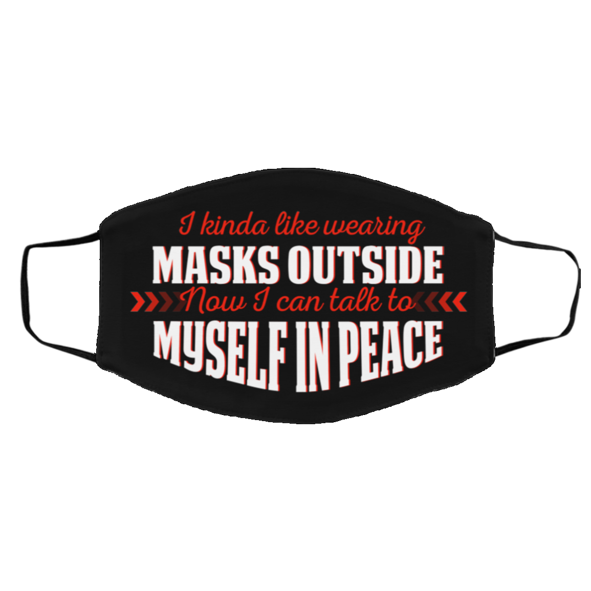 I Kinda Like Wearing Masks Outside Now I Can Talk To Myself In Peace Washable Reusable Printed Cloth Face Mask, Black, Cloth Face Cover – Medium/Large I Kinda Like Wearing Masks Outside Now I Can Talk To Myself In Peace Washable Reusable Printed Cloth Face Mask, Black, Cloth Face Cover – Medium/Large