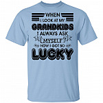 When I Look At My Grandkids I Alway Ask Myself How I Got So Lucky T-Shirt - Funny Shirt For Grandparents, Light Blue, Unisex T-Shirt