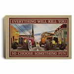 Hot Rod Cars Everything Will Kill You So Choose Something Fun Wrapped Framed Canvas Prints - Unframed Poster, White, 0.75'' Framed Canvas