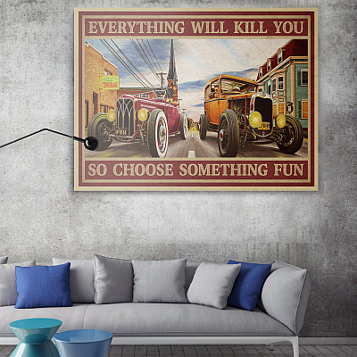 Alternative view of Hot Rod Cars Everything Will Kill You So Choose Something Fun Wrapped Framed Canvas Prints - Unframed Poster