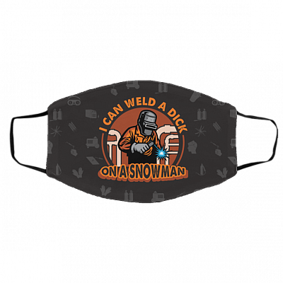 I Can Weld a Dick on A Snowman Funny Welder Washable Reusable Custom - Printed Cloth Face Mask Cover, White, Cloth Face Cover – Medium/Large