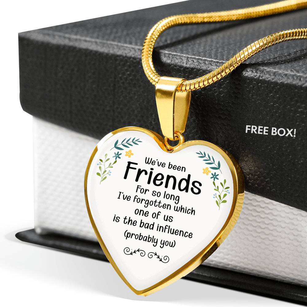 We've Been Friends For So Long I've Forgotten Which One Of Us Is The Bad Influence Probably You Luxury Heart Pendant Necklace - Heart Luxury Necklace (Gold Plated)