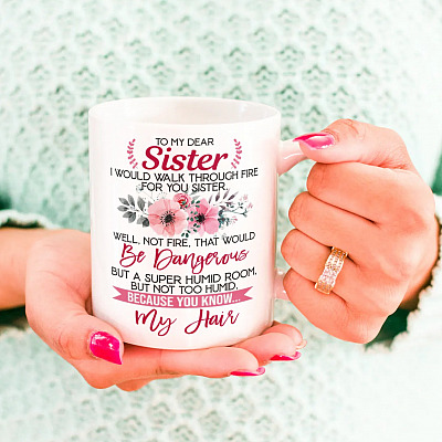 Alternative view of I Would Walk Through Fire For You Sister Ceramic Coffee Mug - Beer Stein -Water Bottle - Best Sister Ever Mug